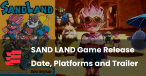 SAND LAND Game Release Date, Platforms and Trailer